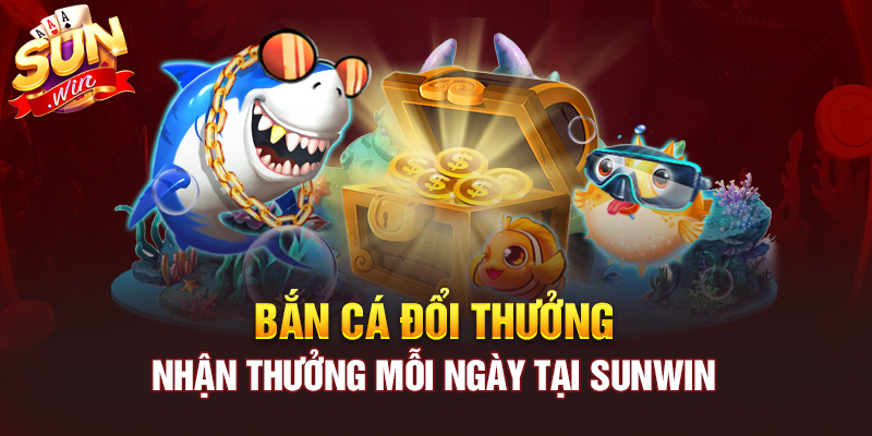 Bắn cá đổi thưởng hấp dẫn sunwin